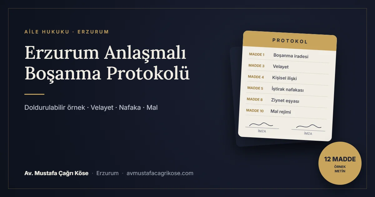 Erzurum anlaşmalı boşanma protokolü örneği - Av. Mustafa Çağrı Köse