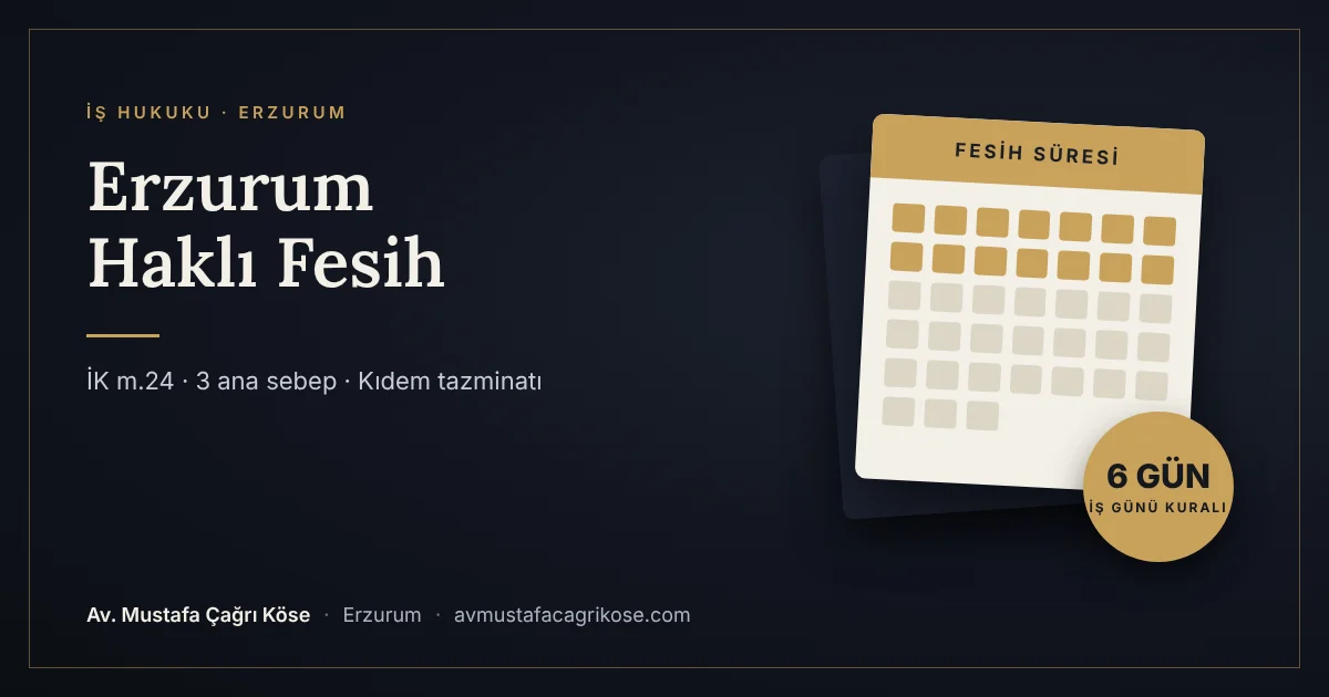 Erzurum haklı fesih ve işçinin haklı nedenle feshi rehberi - Av. Mustafa Çağrı Köse